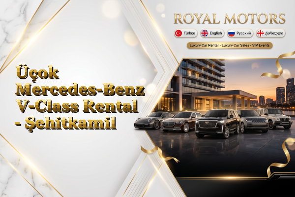 Üçok Mercedes-Benz V-Class Rental - Şehitkamil