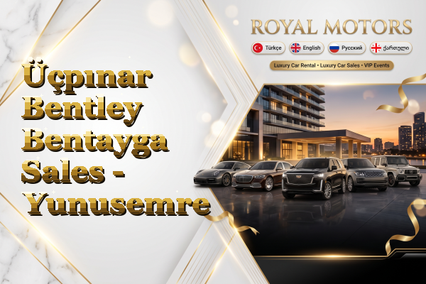 Üçpınar Bentley Bentayga Sales - Yunusemre