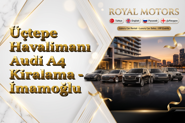 Üçtepe Havalimanı Audi A4 Kiralama - İmamoğlu