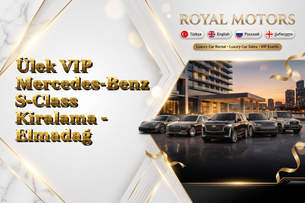 Ülek VIP Mercedes-Benz S-Class Kiralama - Elmadağ