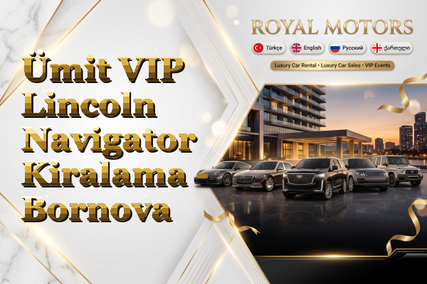 Ümit VIP Lincoln Navigator Kiralama - Bornova