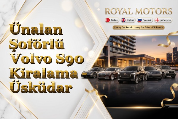 Ünalan Şoförlü Volvo S90 Kiralama - Üsküdar