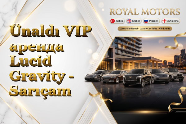 Ünaldı VIP аренда Lucid Gravity - Sarıçam
