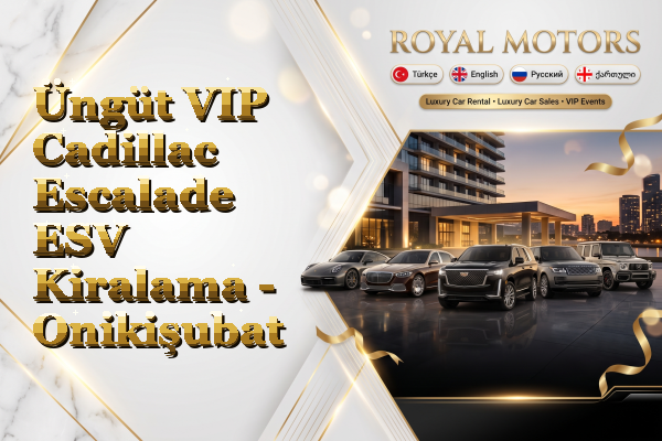 Üngüt VIP Cadillac Escalade ESV Kiralama - Onikişubat