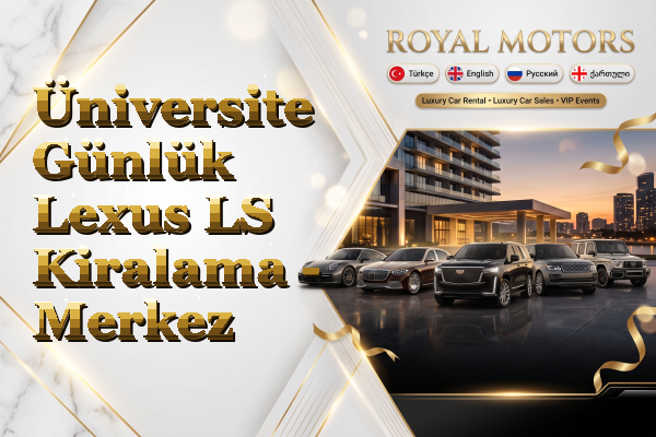 Üniversite Günlük Lexus LS Kiralama - Merkez