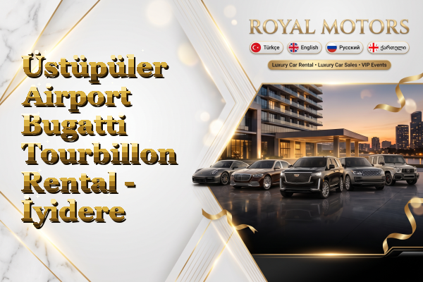 Üstüpüler Airport Bugatti Tourbillon Rental - İyidere