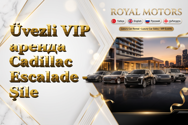 Üvezli VIP аренда Cadillac Escalade - Şile