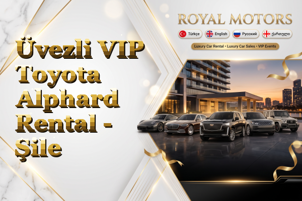 Üvezli VIP Toyota Alphard Rental - Şile