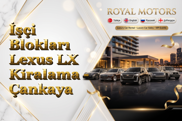 İşçi Blokları Lexus LX Kiralama - Çankaya