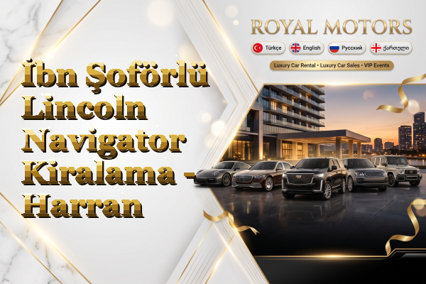 İbn Şoförlü Lincoln Navigator Kiralama - Harran