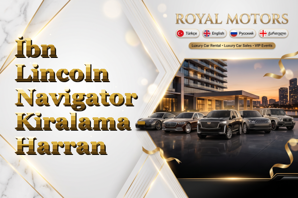 İbn Lincoln Navigator Kiralama - Harran