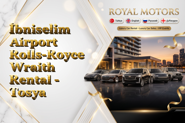 İbniselim Airport Rolls-Royce Wraith Rental - Tosya