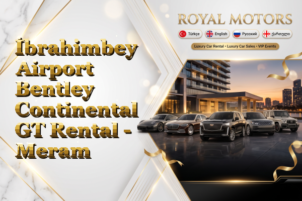 İbrahimbey Airport Bentley Continental GT Rental - Meram