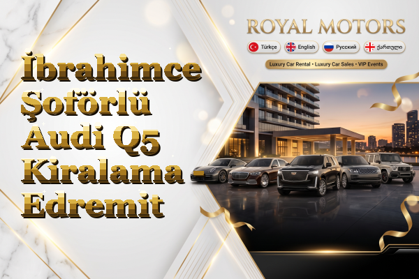 İbrahimce Şoförlü Audi Q5 Kiralama - Edremit