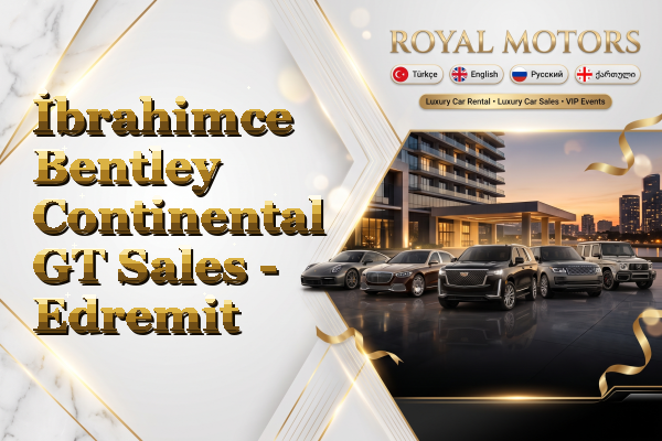 İbrahimce Bentley Continental GT Sales - Edremit