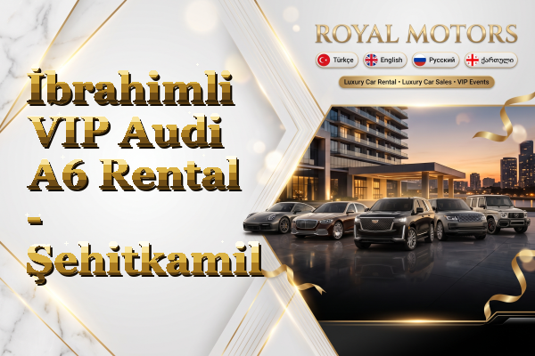 İbrahimli VIP Audi A6 Rental - Şehitkamil