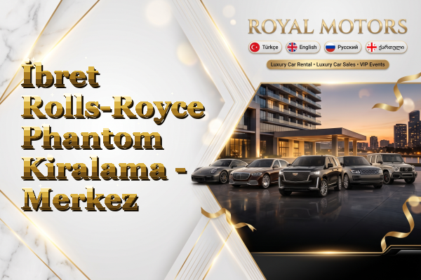 İbret Rolls-Royce Phantom Kiralama - Merkez