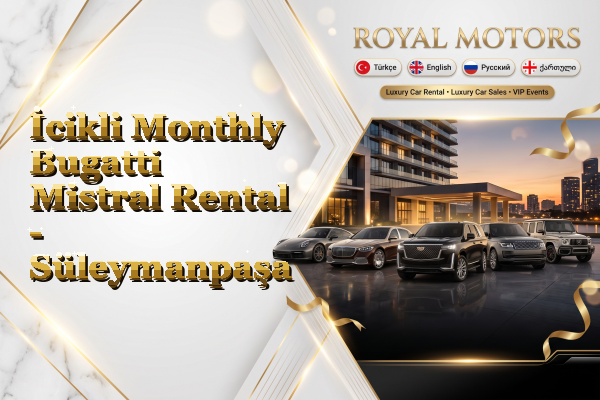 İcikli Monthly Bugatti Mistral Rental - Süleymanpaşa