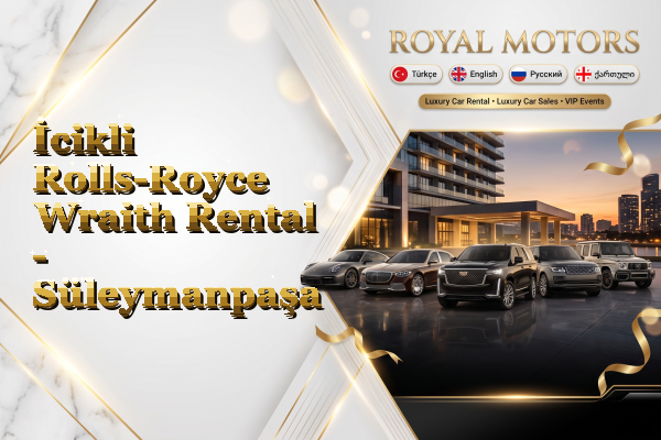 İcikli Rolls-Royce Wraith Rental - Süleymanpaşa