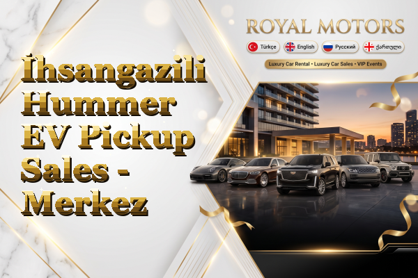 İhsangazili Hummer EV Pickup Sales - Merkez