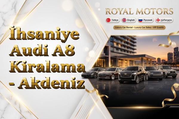 İhsaniye Audi A8 Kiralama - Akdeniz