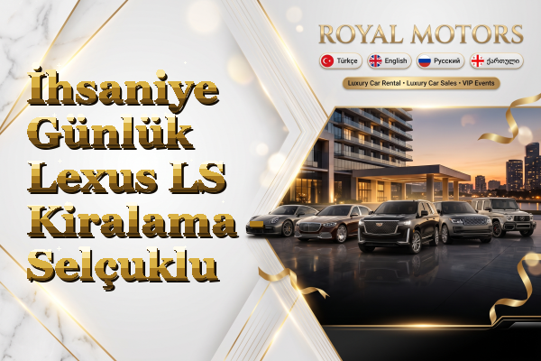 İhsaniye Günlük Lexus LS Kiralama - Selçuklu