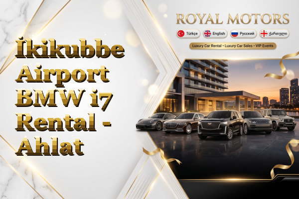 İkikubbe Airport BMW i7 Rental - Ahlat
