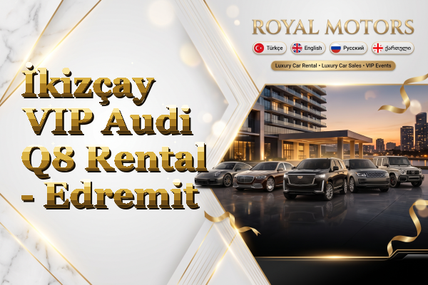 İkizçay VIP Audi Q8 Rental - Edremit