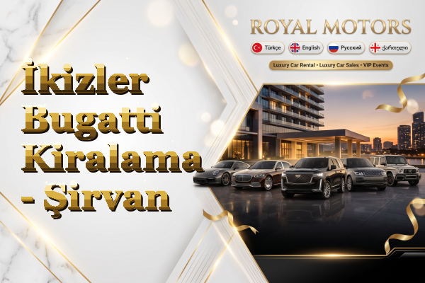İkizler Bugatti Kiralama - Şirvan