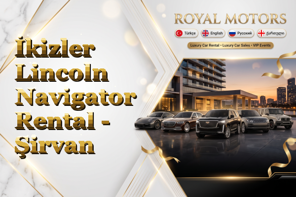 İkizler Lincoln Navigator Rental - Şirvan