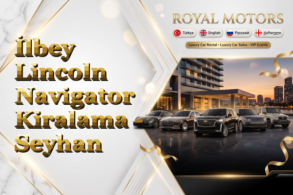 İlbey Lincoln Navigator Kiralama - Seyhan