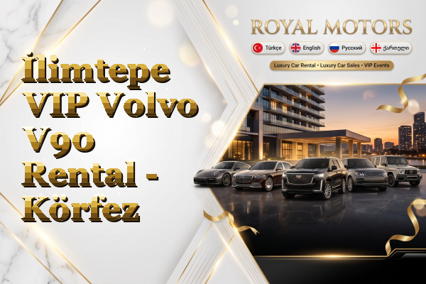 İlimtepe VIP Volvo V90 Rental - Körfez