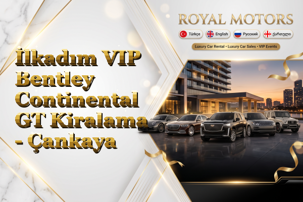 İlkadım VIP Bentley Continental GT Kiralama - Çankaya