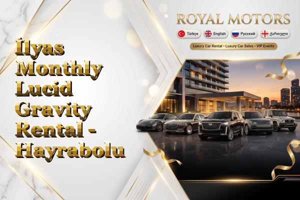İlyas Monthly Lucid Gravity Rental - Hayrabolu