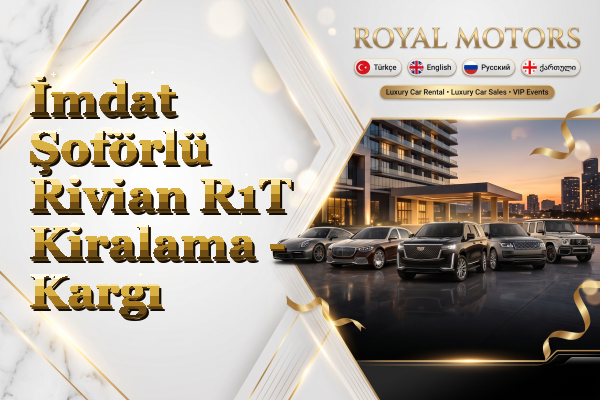 İmdat Şoförlü Rivian R1T Kiralama - Kargı