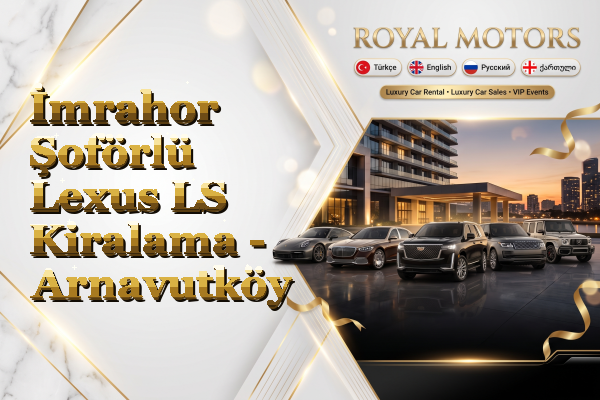 İmrahor Şoförlü Lexus LS Kiralama - Arnavutköy