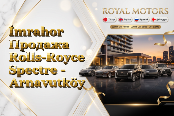İmrahor Продажа Rolls-Royce Spectre - Arnavutköy