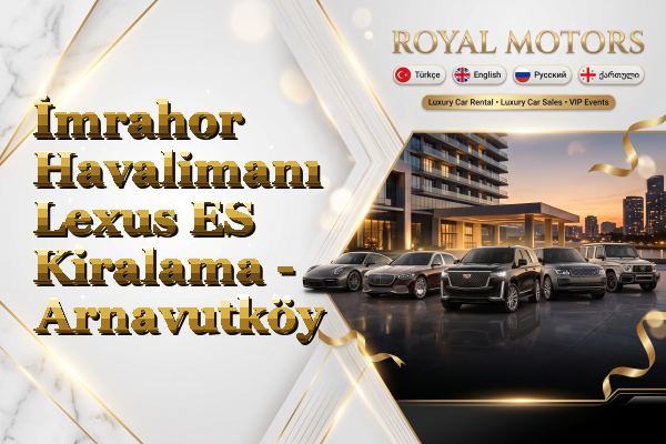 İmrahor Havalimanı Lexus ES Kiralama - Arnavutköy