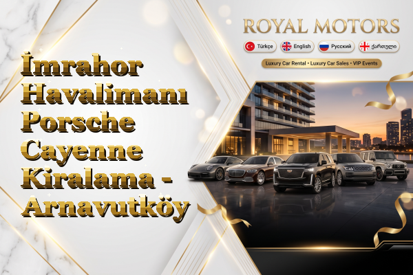 İmrahor Havalimanı Porsche Cayenne Kiralama - Arnavutköy