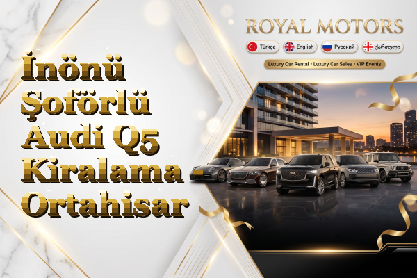 İnönü Şoförlü Audi Q5 Kiralama - Ortahisar
