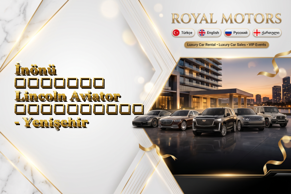 İnönü მძღოლით Lincoln Aviator გაქირავება - Yenişehir