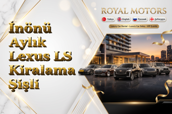 İnönü Aylık Lexus LS Kiralama - Şişli