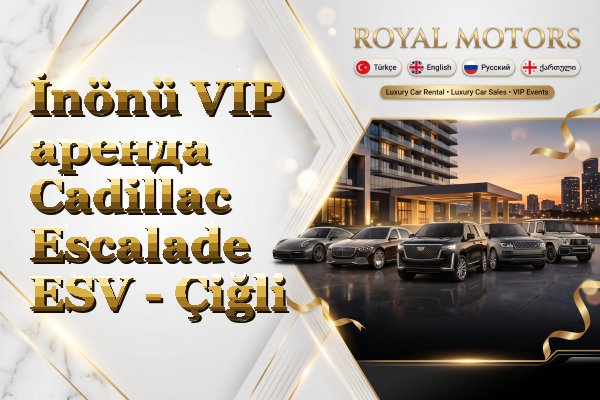 İnönü VIP аренда Cadillac Escalade ESV - Çiğli
