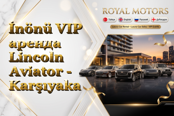 İnönü VIP аренда Lincoln Aviator - Karşıyaka