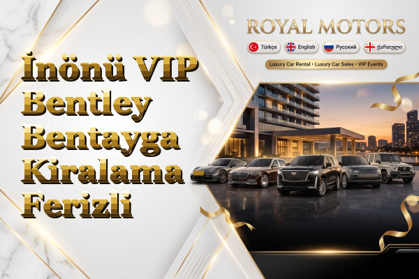 İnönü VIP Bentley Bentayga Kiralama - Ferizli