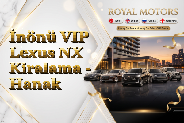 İnönü VIP Lexus NX Kiralama - Hanak