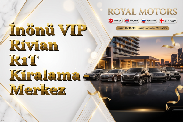 İnönü VIP Rivian R1T Kiralama - Merkez