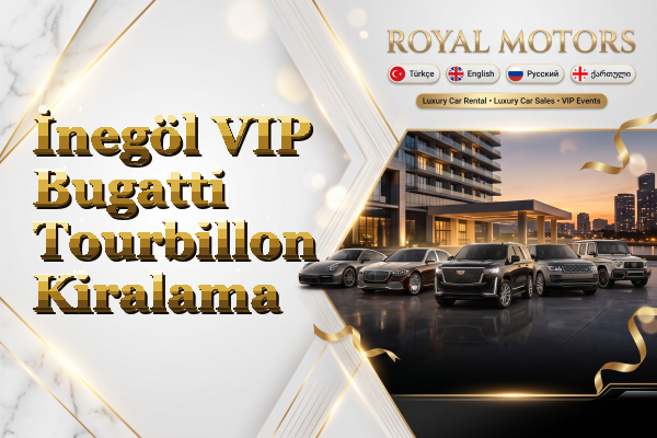 İnegöl VIP Bugatti Tourbillon Kiralama