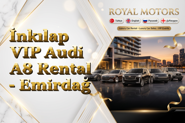 İnkılap VIP Audi A8 Rental - Emirdağ