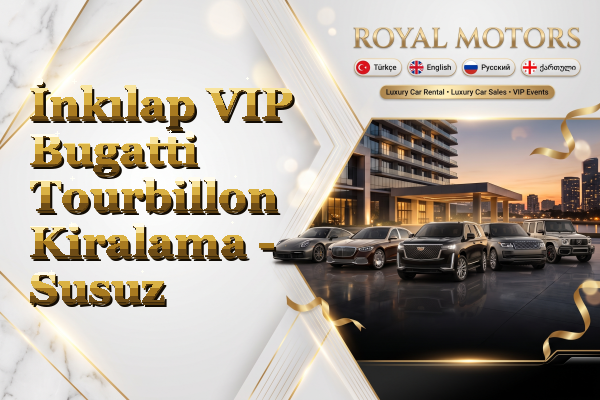 İnkılap VIP Bugatti Tourbillon Kiralama - Susuz